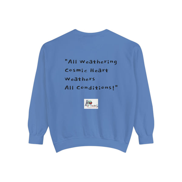 All Weathering Cosmic Heart, Weathers All Conditions! (1st Edition) Unisex Garment-Dyed Sweatshirt