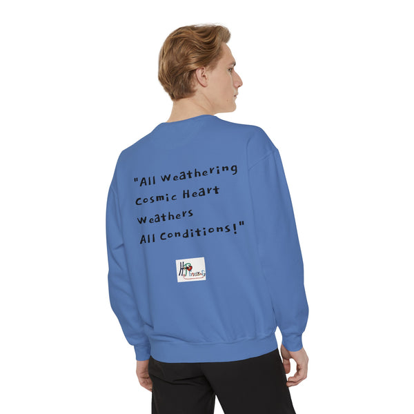 All Weathering Cosmic Heart, Weathers All Conditions! (1st Edition) Unisex Garment-Dyed Sweatshirt