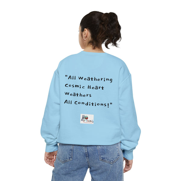 All Weathering Cosmic Heart, Weathers All Conditions! (1st Edition) Unisex Garment-Dyed Sweatshirt