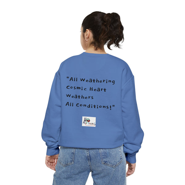 All Weathering Cosmic Heart, Weathers All Conditions! (1st Edition) Unisex Garment-Dyed Sweatshirt