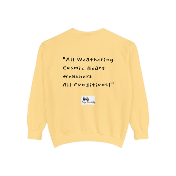 All Weathering Cosmic Heart, Weathers All Conditions! (1st Edition) Unisex Garment-Dyed Sweatshirt