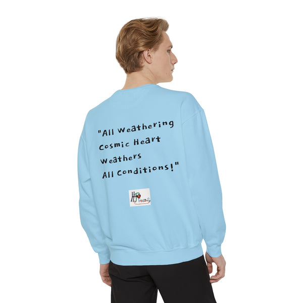 All Weathering Cosmic Heart, Weathers All Conditions! (1st Edition) Unisex Garment-Dyed Sweatshirt